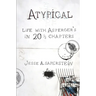 Atypical: Life with Asperger's in 20 1/3 Chapters