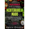 Mediterranean Diet Cookbook: MEDITERRANEAN MAGIC - The Complete Plant-Based Meal Plan Packed With Hearty Vegetables, Fruits, and Lean Meat For Weight