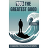 You - The Greatest Good: An exploration of History, Morality, and Authority