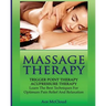 Massage Therapy: Trigger Point Therapy: Acupressure Therapy: Learn The Best Techniques For Optimum Pain Relief And Relaxation
