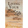 Living Your Best Life: A Compilation of Lessons Designed to Help You on Your Christian Journey