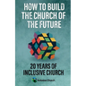How to Build the Church of the Future: 20 Years of Inclusive Church