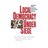 Local Democracy Under Siege: Activism, Public Interests, and Private Politics