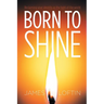 Born to Shine: Reclaiming Your Identity as the Light of the World