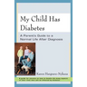 My Child Has Diabetes: A Parent's Guide to a Normal Life After Diagnosis