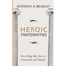 Heroic Fraternities: How College Men Can Save Universities and America