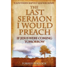 The Last Sermon I Would Preach If Jesus Were Coming Tomorrow