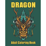 Dragon Adult Coloring Book: Wonderful Dragon Designs to Color For Relaxation