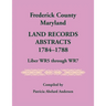 Frederick County, Maryland Land Records Abstracts, 1784-1788, Liber WR5 Through WR7