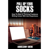 Pull Up Your Socks: How To Start A Thriving Freelance Writing Career With Zero Experience