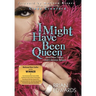 I Might Have Been Queen: (And Other Things I Didn't Mention Before)