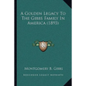 A Golden Legacy To The Gibbs Family In America (1893)