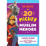 Stories of 20 Mighty Muslim Heroes