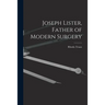 Joseph Lister, Father of Modern Surgery