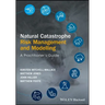 Natural Catastrophe Risk Management and Modelling: A Practitioner's Guide