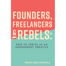 Founders, Freelancers & Rebels: How to Thrive as an Independent Creative