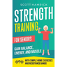 Strength Training for Seniors: Gain Balance, Energy, and Muscle with Simple Home Exercises and Resistance Bands
