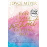 How to Age Without Getting Old: The Steps You Can Take Today to Stay Young for the Rest of Your Life