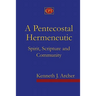 A Pentecostal Hermeneutic: Spirit, Scripture And Community