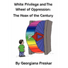 White Privilege and The Wheel of Oppression: The Hoax of the Century