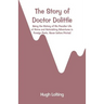 The Story of Doctor Dolittle: Being the History of His Peculiar Life at Home and Astonishing Adventures in Foreign Parts. Never before Printed