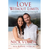 Love Without Limits: A Remarkable Story of True Love Conquering All
