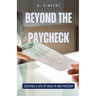Beyond the Paycheck: Creating a Life of Wealth and Freedom