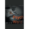 Notes To The Psych Ward