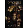 Off Center in the Attic: A Collection of Short Stories and Flash Fiction