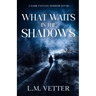 What Waits in the Shadows