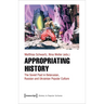 Appropriating History: The Soviet Past in Belarusian, Russian and Ukrainian Popular Culture