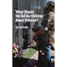 What Should We Tell Our Children about Vietnam?