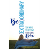 Be (Extra)Ordinary: Ten Ways to Become Your Own Hero