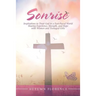 Sonrise: Inspirations to Trust God in a Fast-Paced World Sharing Experience, Strength, and Hope with Women and Teenaged Girls