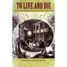 To Live and Die: Collected Stories of the Civil War, 1861-1876