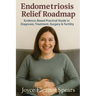 Endometriosis Relief Roadmap: Evidence-Based Practical Guide to Diagnosis, Treatment, Surgery & Fertility