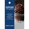 Cupcake Cookbook: Amazing Cupcake Recipes in Your Own Cupcake Cookbook! (Life Is Better When You Have a Sweet Bite)