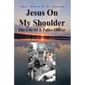 Jesus On My Shoulder: The Life Of A Police Officer