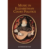 Music in Elizabethan Court Politics