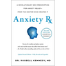 Anxiety RX: A Revolutionary New Prescription for Anxiety Relief--From the Doctor Who Created It