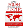 Learn Polish with Word Search Puzzles Volume 2: Learn Polish Language Vocabulary with 130 Challenging Bilingual Word Find Puzzles for All Ages