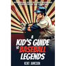 A Kid's Guide to Baseball Legends: Home Runs, History and Inspiring Stories from the Diamond