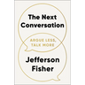 The Next Conversation: Argue Less, Talk More
