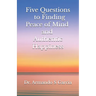Five Questions to Finding Peace of Mind and Authentic Happiness