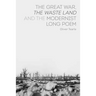 The Great War, the Waste Land and the Modernist Long Poem