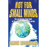 Not for Small Minds
