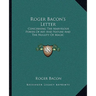 Roger Bacon's Letter: Concerning The Marvelous Power Of Art And Nature And The Nullity Of Magic