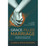 Grace-Filled Marriage: Strengthened and Transformed Through God's Redemptive Love