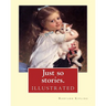 Just so stories. By: Rudyard Kipling (illustrated): Just So Stories for Little Children is a 1902 collection of origin stories by the Briti