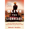 Olive the Lionheart: Lost Love, Imperial Spies, and One Woman's Journey Into the Heart of Africa